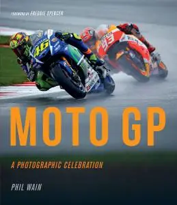 Moto GP - a photographic celebration: Over 200 photographs from the 1970s to the present day of the world's best riders...