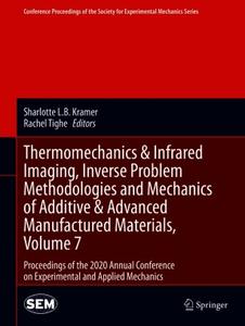 Thermomechanics & Infrared Imaging, Inverse Problem Methodologies and Mechanics of Additive & Advanced Manufactured Materials,