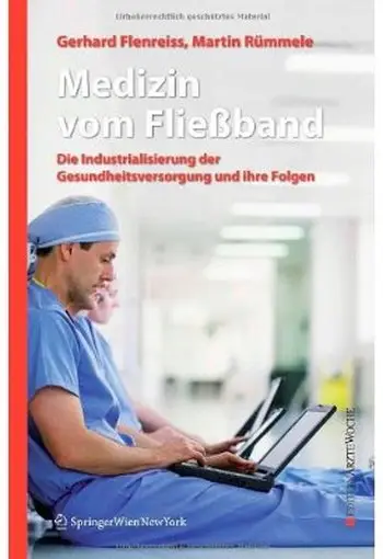 Medizin vom Fließband: Die Industrialisierung der Gesundheitsversorgung und ihre Folgen