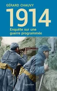 Gérard Chauvy, "1914: Enquête sur une guerre programmée"