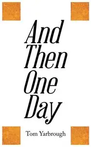 «And Then One Day» by Tom Yarbrough