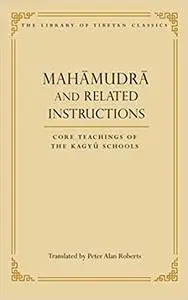 Mahamudra and Related Instructions: Core Teachings of the Kagyu Schools (Library of Tibetan Classics)