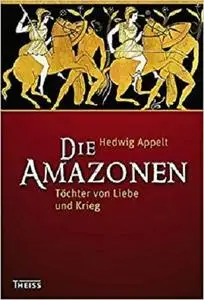 Die Amazonen: Töchter von Liebe und Krieg