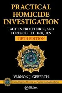 Practical Homicide Investigation: Tactics, Procedures, and Forensic Techniques, Fifth Edition