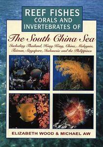 Elizabeth Wood, Michael Aw, "Reef Fishes, Corals and Invertebrates of the South China Sea"