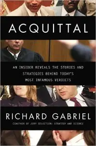Acquittal: An Insider Reveals the Stories and Strategies Behind Today's Most Infamous Verdicts