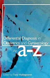 Differential Diagnosis in Obstetrics and Gynaecology: An A-Z