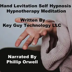 «Hand Levitation Self Hypnosis Hypnotherapy Meditation» by Key Guy Technology LLC