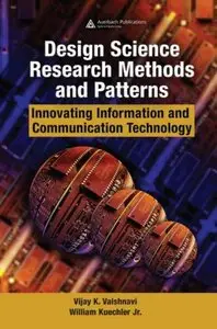 Design Science Research Methods and Patterns: Innovating Information and Communication Technology (repost)