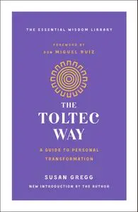 The Toltec Way: A Guide to Personal Transformation (The Essential Wisdom Library)