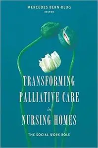 Transforming Palliative Care in Nursing Homes: The Social Work Role