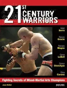 21st Century Warriors: Fighting Secrets of Mixed-Martial Arts Champions