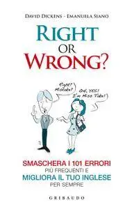 David Dicken, Emanuela Siano - Right or wrong? Smaschera i 101 errori più frequenti e migliora il tuo inglese per sempre