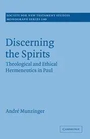 Discerning the Spirits: Theological and Ethical Hermeneutics in Paul