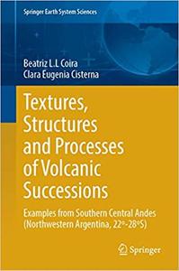 Textures, Structures and Processes of Volcanic Successions: Examples from Southern Central Andes