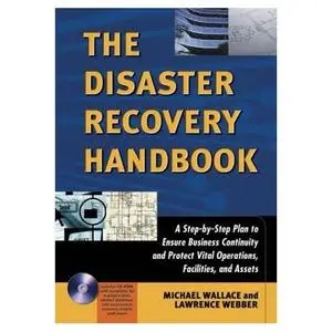 Disaster Recovery Handbook, The: A Step-by-Step Plan to Ensure Business Continuity and Protect Vital Operations, Facilities, an