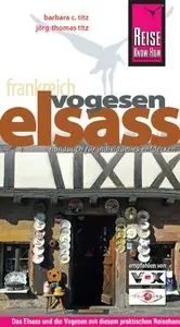Reise Know-How Elsass und Vogesen: Reiseführer für individuelles Entdecken (Repost)