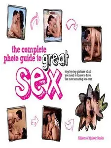 The Complete Photo Guide to Great Sex: Step-by-step Pictures of All You Need to Know to Have the Most Amazing Sex Ever
