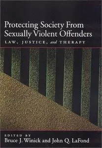 Protecting Society from Sexually Dangerous Offenders: Law, Justice, and Therapy