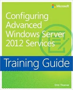 Training Guide: Configuring Advanced Windows Server 2012 Services (Repost)