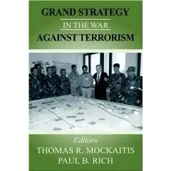 By Paul B. Rich, "Grand Strategy in the War Against Terrorism"