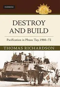 Destroy and Build: Pacification in Phuoc Thuy, 1966–1972 (Australian Army History Series)