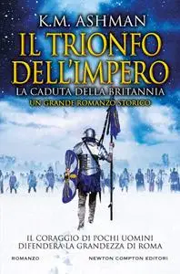 K.M. Ashman - Il trionfo dell'impero. La caduta della Britannia