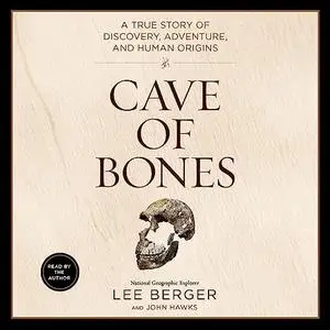 Cave of Bones: A True Story of Discovery, Adventure, and Human Origins [Audiobook]
