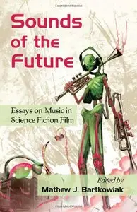 Sounds of the Future: Essays on Music in Science Fiction Film (repost)