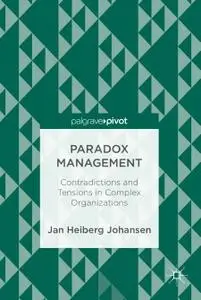 Paradox Management: Contradictions and Tensions in Complex Organizations (Repost)