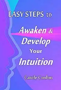 Easy Steps to Awaken & Develop Your Intuition [Kindle Edition]
