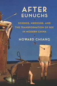 After Eunuchs : Science, Medicine, and the Transformation of Sex in Modern China