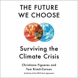 The Future We Choose: Surviving the Climate Crisis [Audiobook]