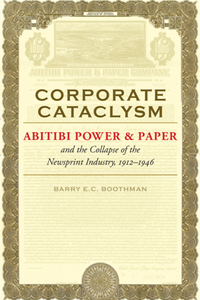 Corporate Cataclysm : Abitibi Power & Paper and the Collapse of the Newsprint Industry, 1912–1946