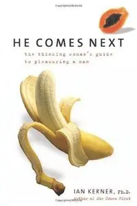 He Comes Next: The Thinking Woman's Guide to Pleasuring a Man (repost)