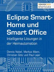 Eclipse SmartHome und Smart Office: Intelligente Lösungen in der Heimautomation (shortcuts 141)