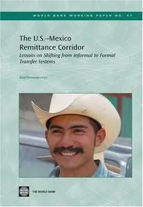 Lessons from the U.S.-Mexico Remittances Corridor on Shifting from Informal to Formal Transfer Systems (World Bank Working Pape