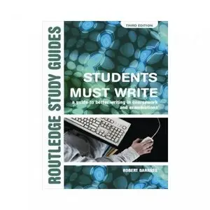 Students Must Write: A guide to better writing in coursework and examinations