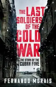 The Last Soldiers of the Cold War: The Story of the Cuban Five (Repost)