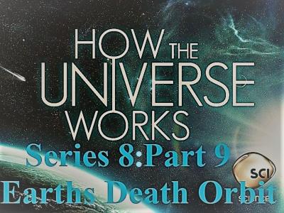 Sci Ch - How the Universe Works Series 8: Part 9 Earths Death Orbit (2020)