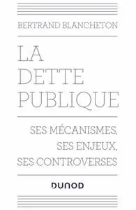 Bertrand Blancheton, "La dette publique : Ses mécanismes, ses enjeux, ses controverses"