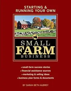 Starting & Running Your Own Small Farm Business