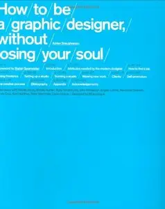 How to be a Graphic Designer, Without Losing Your Soul [Repost]