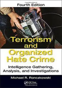 Terrorism and Organized Hate Crime: Intelligence Gathering, Analysis and Investigations, Fourth Edition