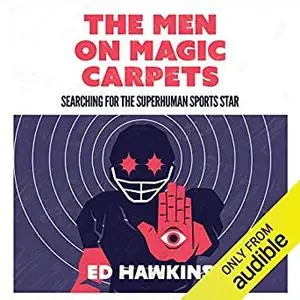 The Men on Magic Carpets: Searching for the Superhuman Sports Star [Audiobook]