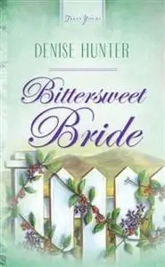 «Bittersweet Bride» by Denise Hunter