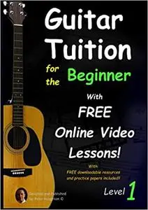 Guitar Tuition For the Beginner with FREE Online Video Lessons!: *Level 1