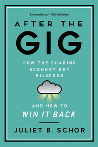 After the Gig : How the Sharing Economy Got Hijacked and How to Win It Back