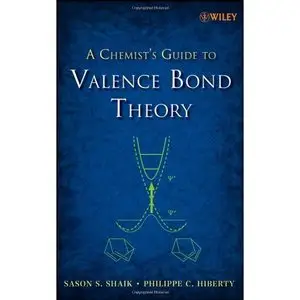 A Chemist's Guide to Valence Bond Theory by Philippe C. Hiberty