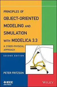 Principles of Object-Oriented Modeling and Simulation with Modelica 3.3: A Cyber-Physical Approach, 2nd Edition